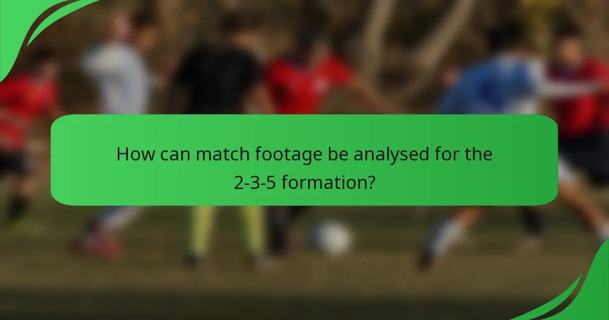How can match footage be analysed for the 2-3-5 formation?