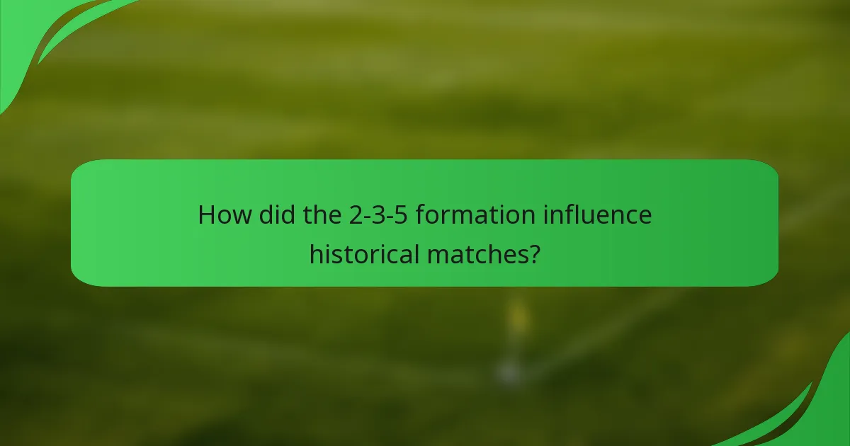 How did the 2-3-5 formation influence historical matches?