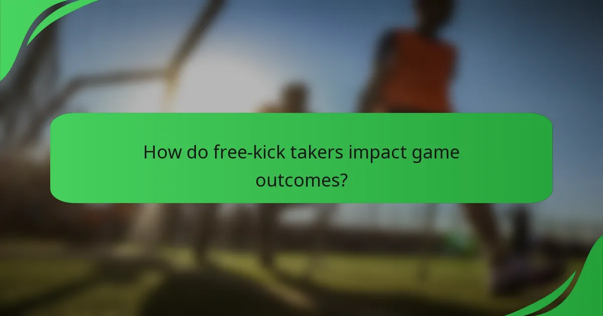 How do free-kick takers impact game outcomes?