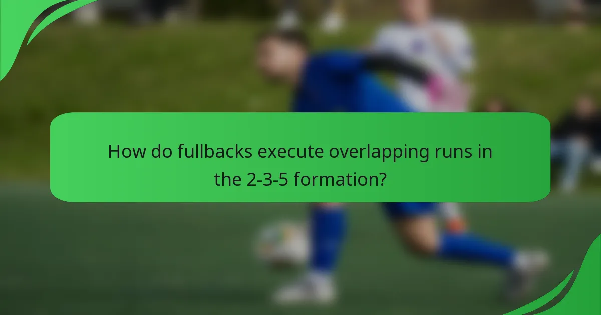 How do fullbacks execute overlapping runs in the 2-3-5 formation?