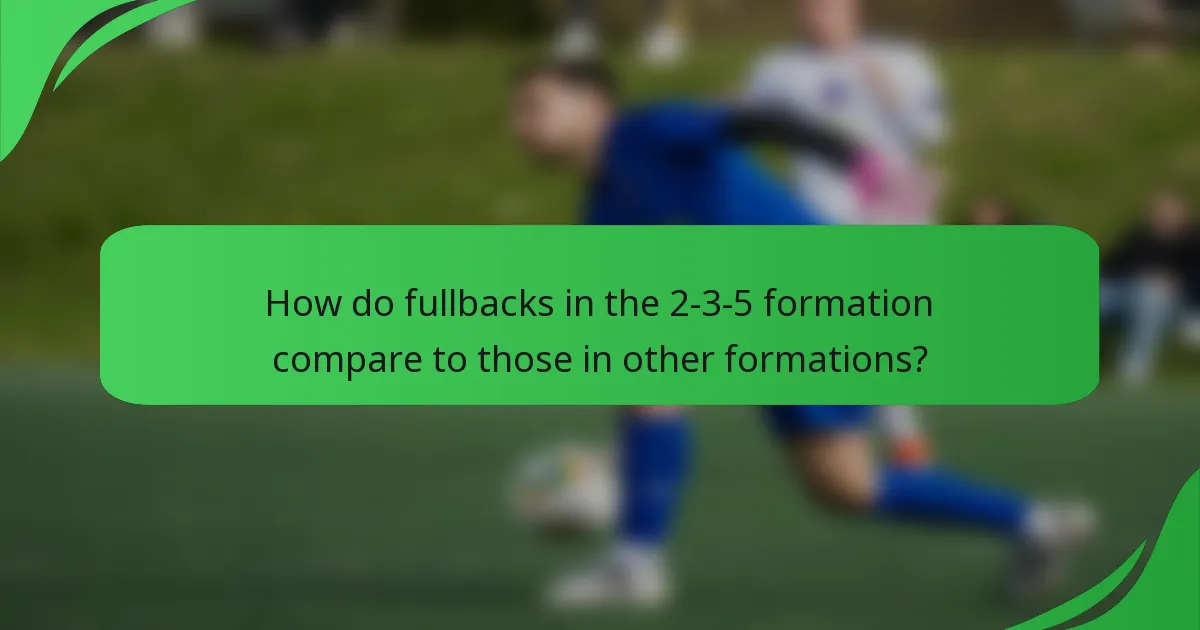 How do fullbacks in the 2-3-5 formation compare to those in other formations?