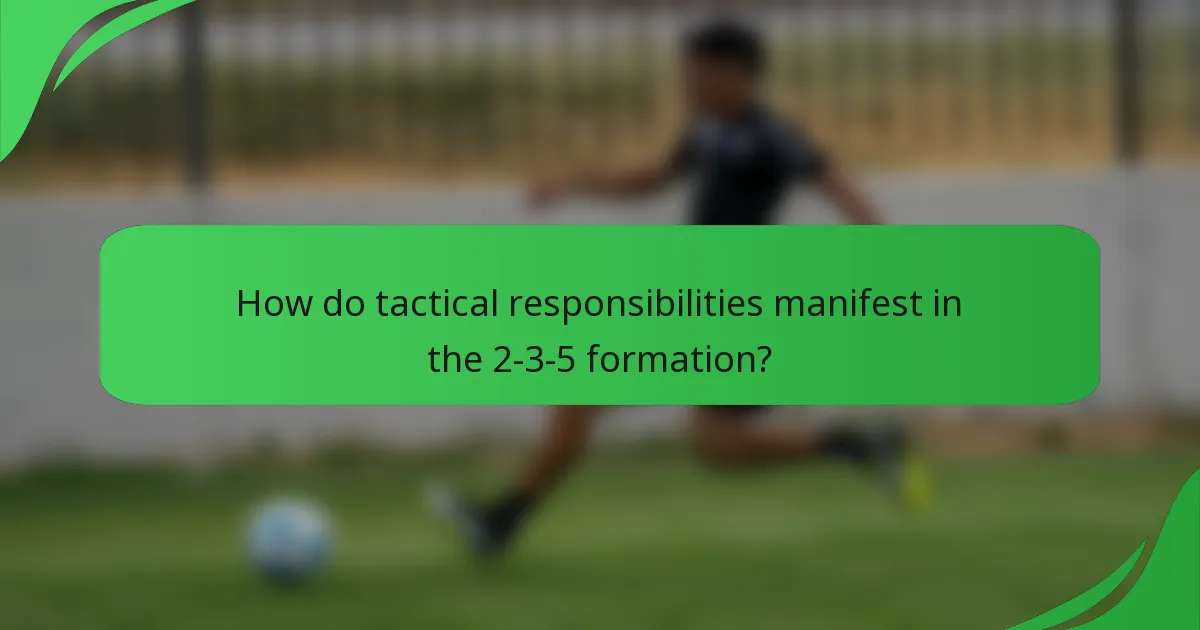 How do tactical responsibilities manifest in the 2-3-5 formation?
