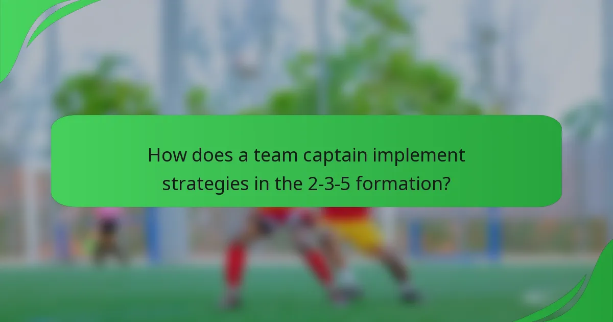 How does a team captain implement strategies in the 2-3-5 formation?