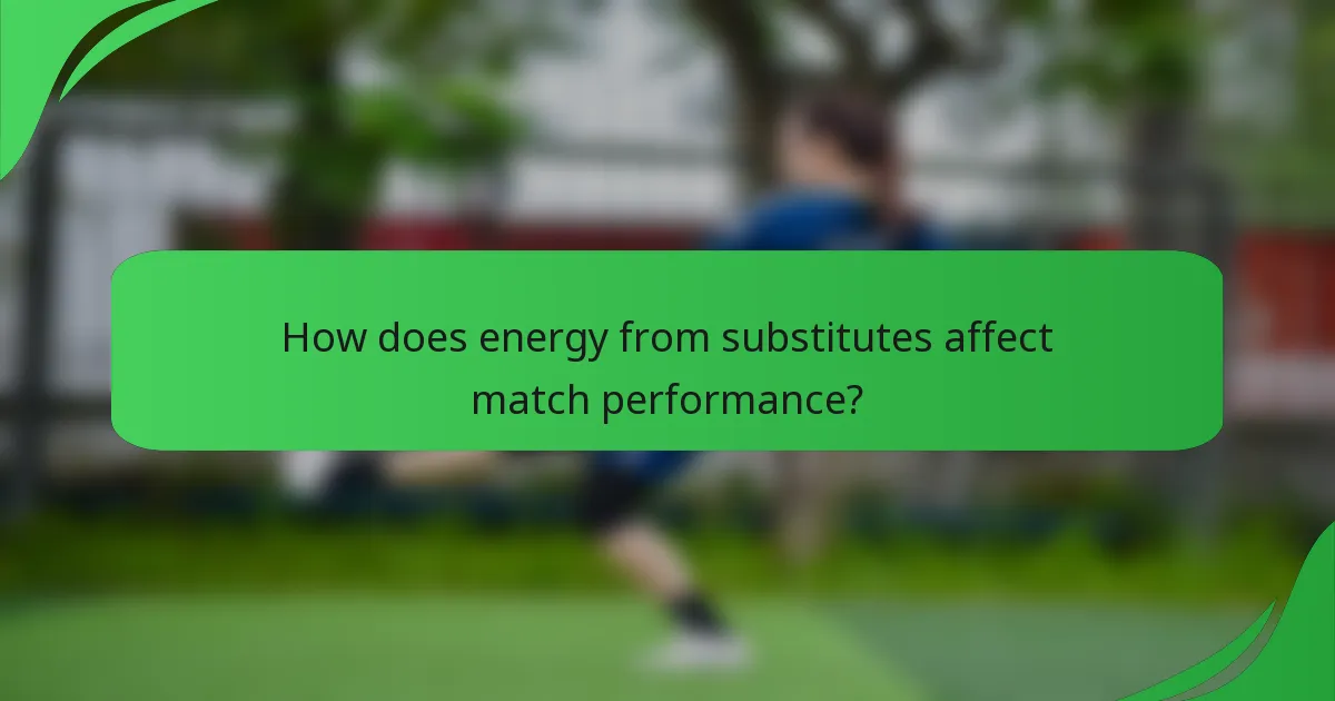 How does energy from substitutes affect match performance?