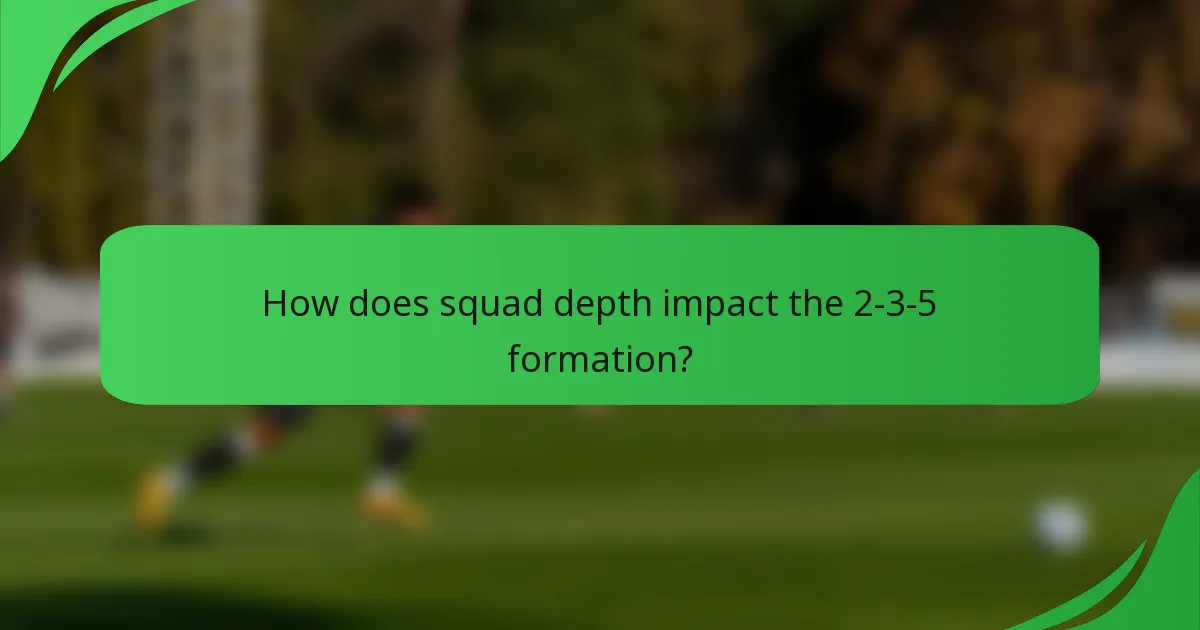 How does squad depth impact the 2-3-5 formation?