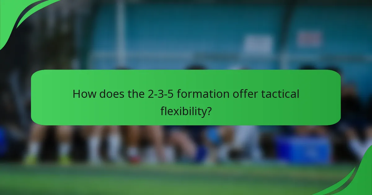 How does the 2-3-5 formation offer tactical flexibility?