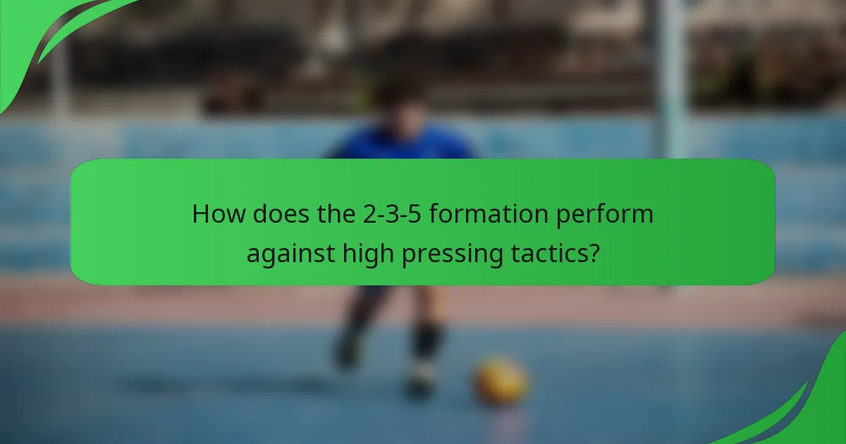 How does the 2-3-5 formation perform against high pressing tactics?