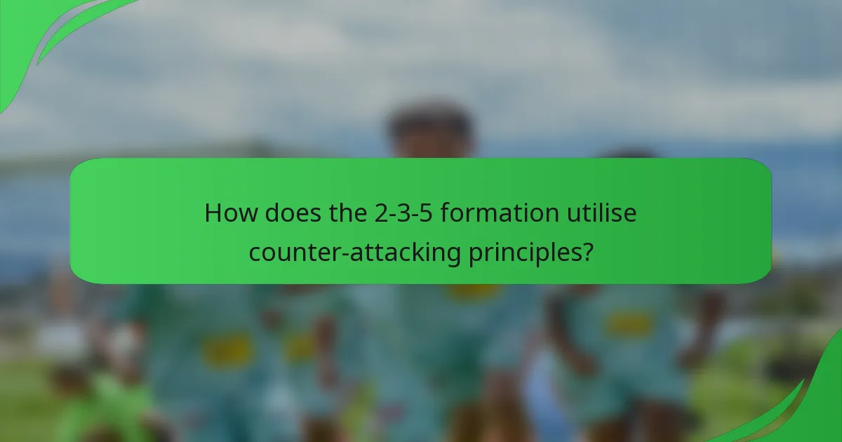 How does the 2-3-5 formation utilise counter-attacking principles?
