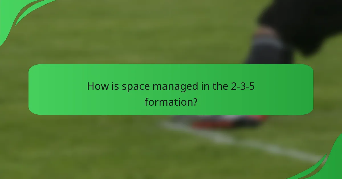 How is space managed in the 2-3-5 formation?