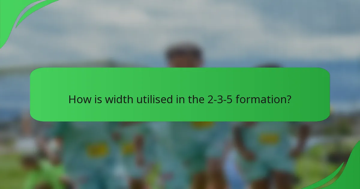 How is width utilised in the 2-3-5 formation?