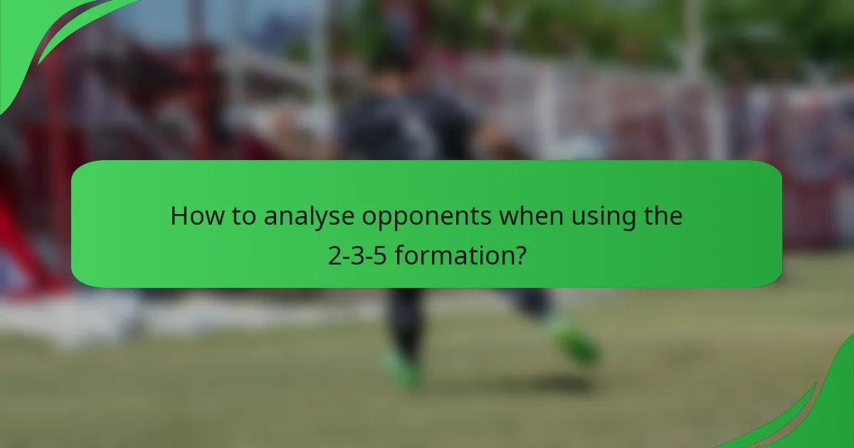 How to analyse opponents when using the 2-3-5 formation?