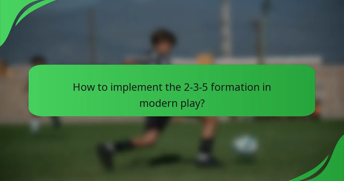 How to implement the 2-3-5 formation in modern play?
