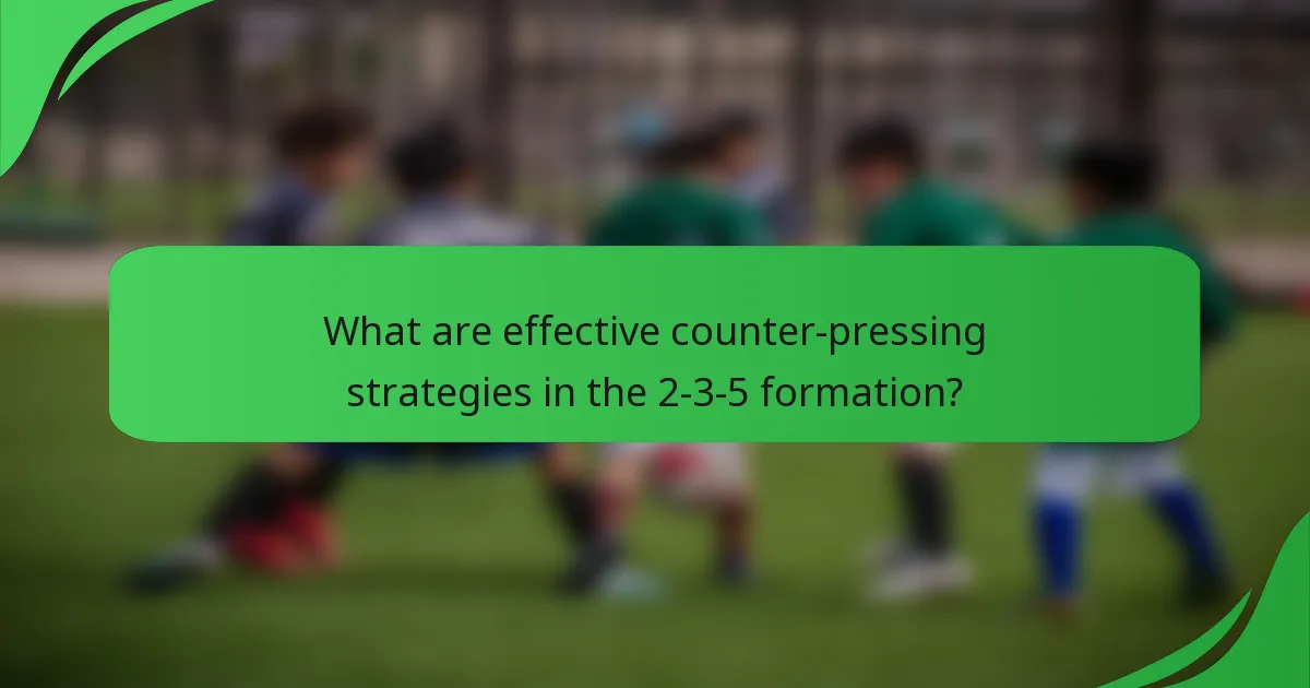 What are effective counter-pressing strategies in the 2-3-5 formation?