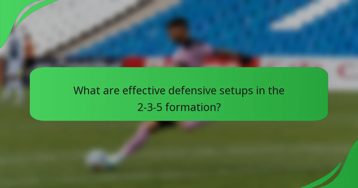 What are effective defensive setups in the 2-3-5 formation?
