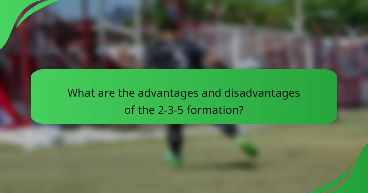 What are the advantages and disadvantages of the 2-3-5 formation?