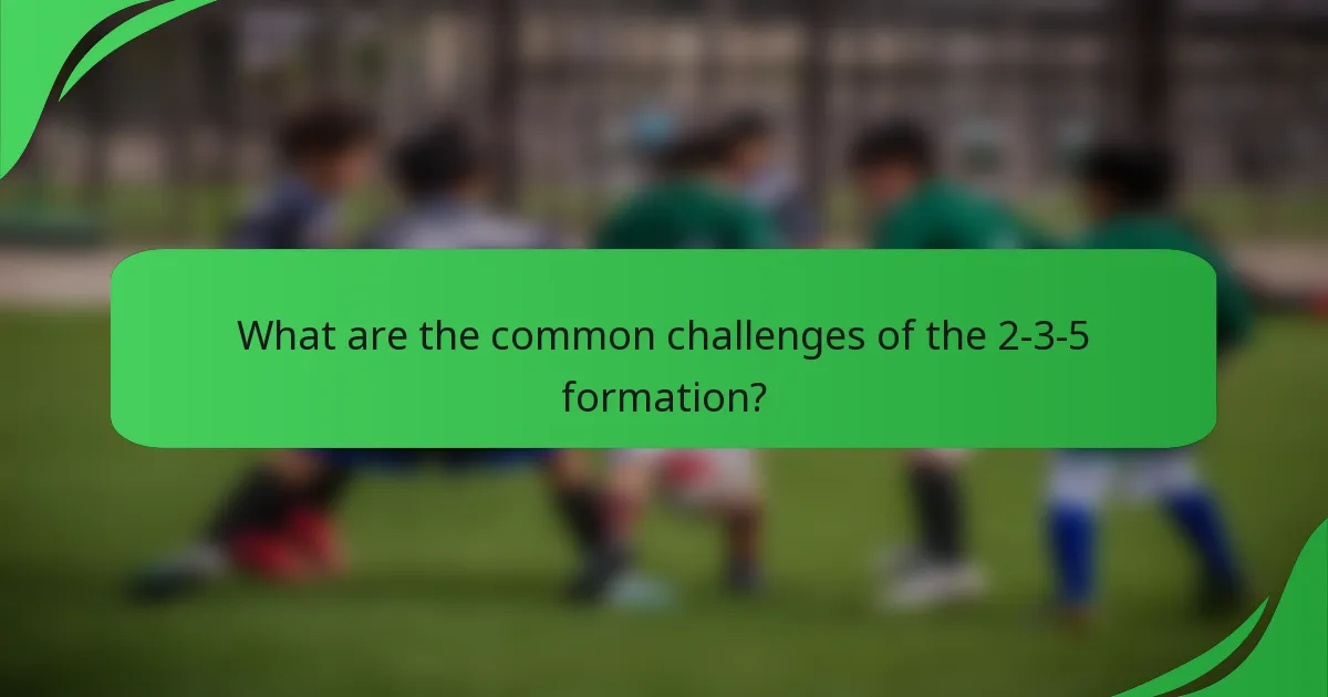 What are the common challenges of the 2-3-5 formation?