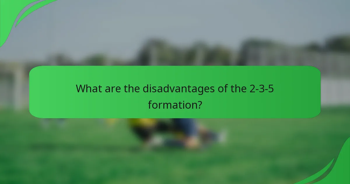 What are the disadvantages of the 2-3-5 formation?