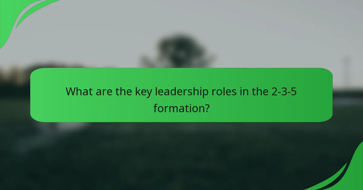 What are the key leadership roles in the 2-3-5 formation?