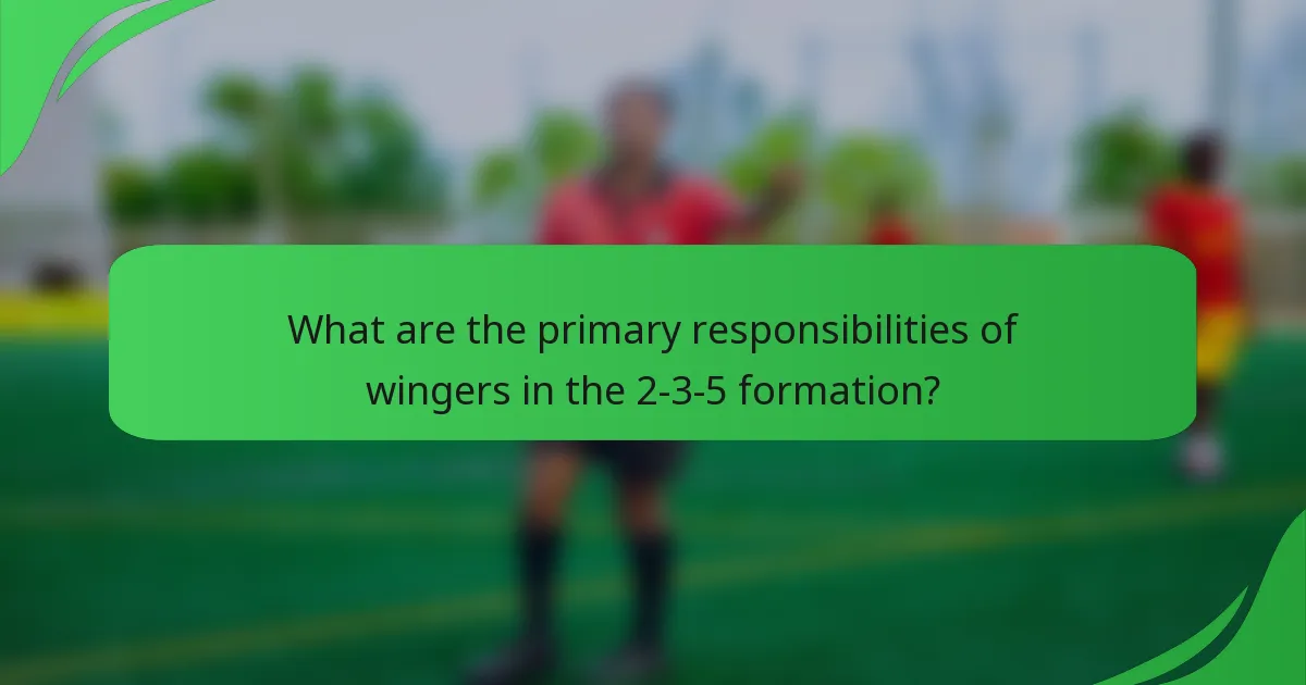 What are the primary responsibilities of wingers in the 2-3-5 formation?