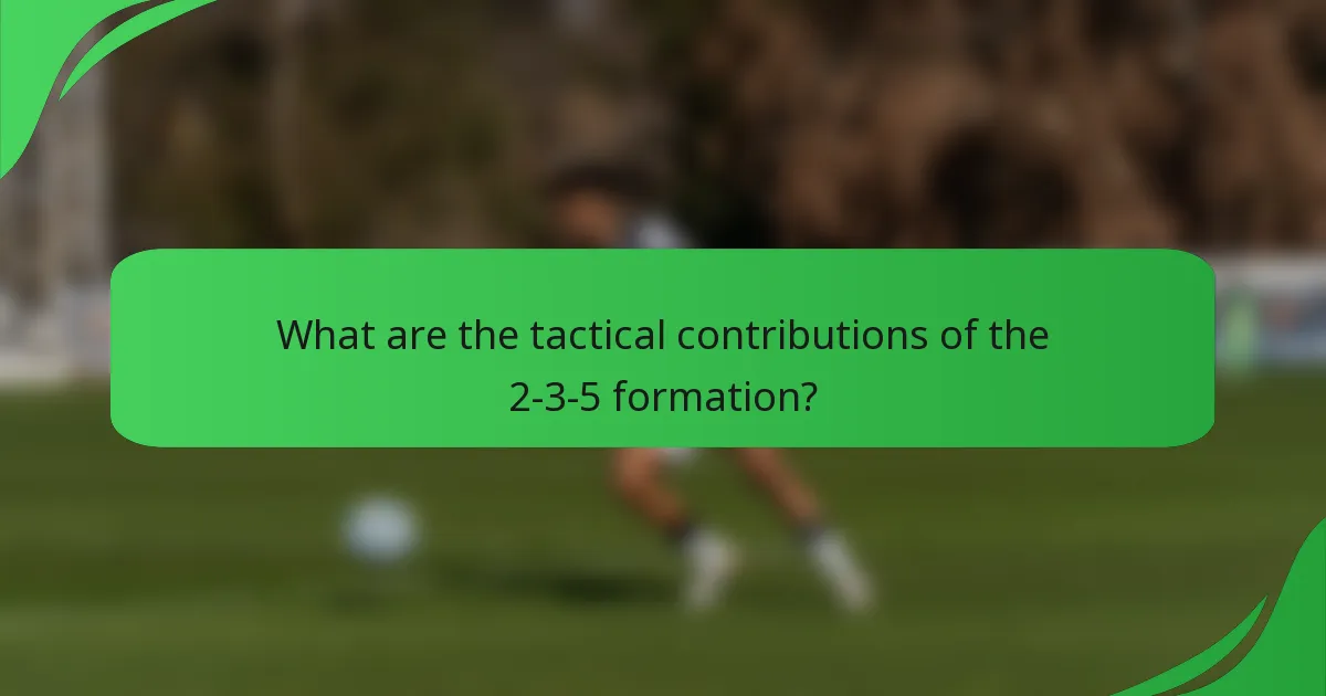 What are the tactical contributions of the 2-3-5 formation?