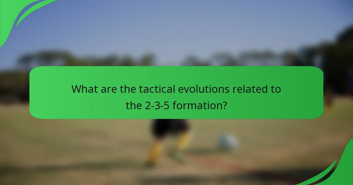 What are the tactical evolutions related to the 2-3-5 formation?