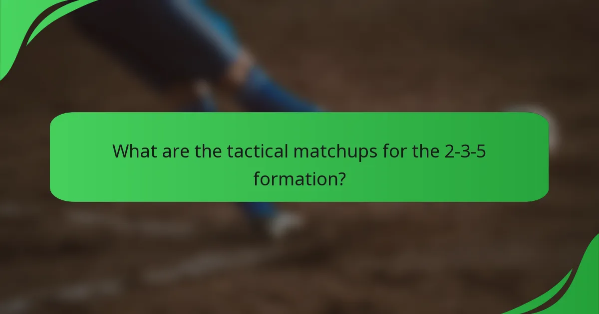 What are the tactical matchups for the 2-3-5 formation?
