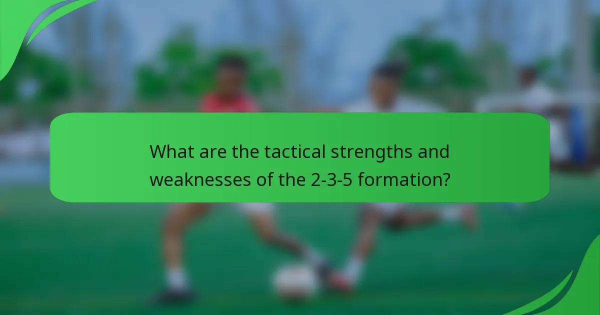 What are the tactical strengths and weaknesses of the 2-3-5 formation?