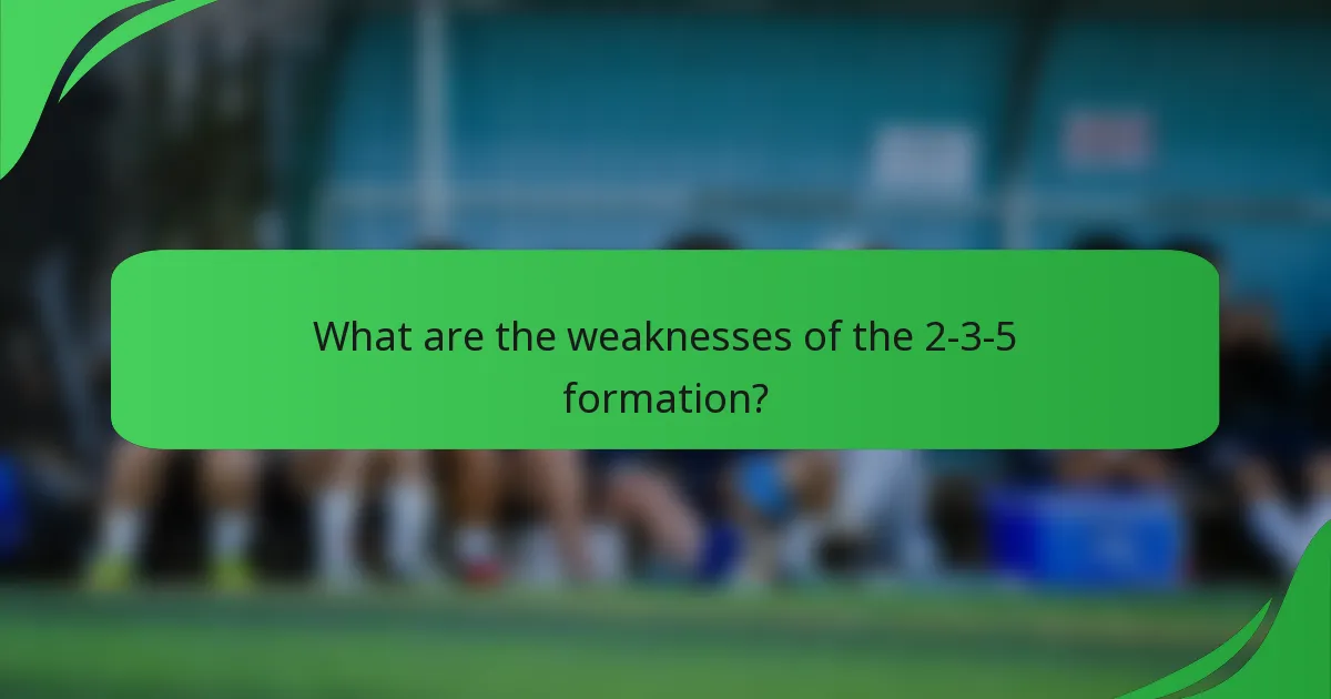 What are the weaknesses of the 2-3-5 formation?