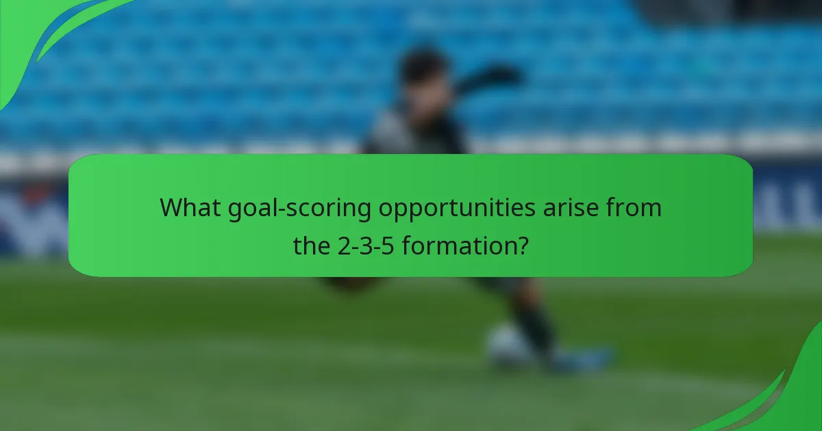 What goal-scoring opportunities arise from the 2-3-5 formation?