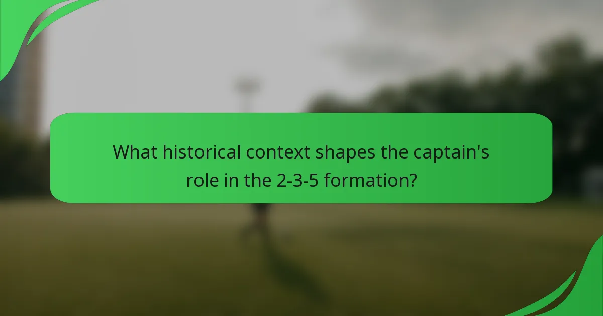 What historical context shapes the captain's role in the 2-3-5 formation?