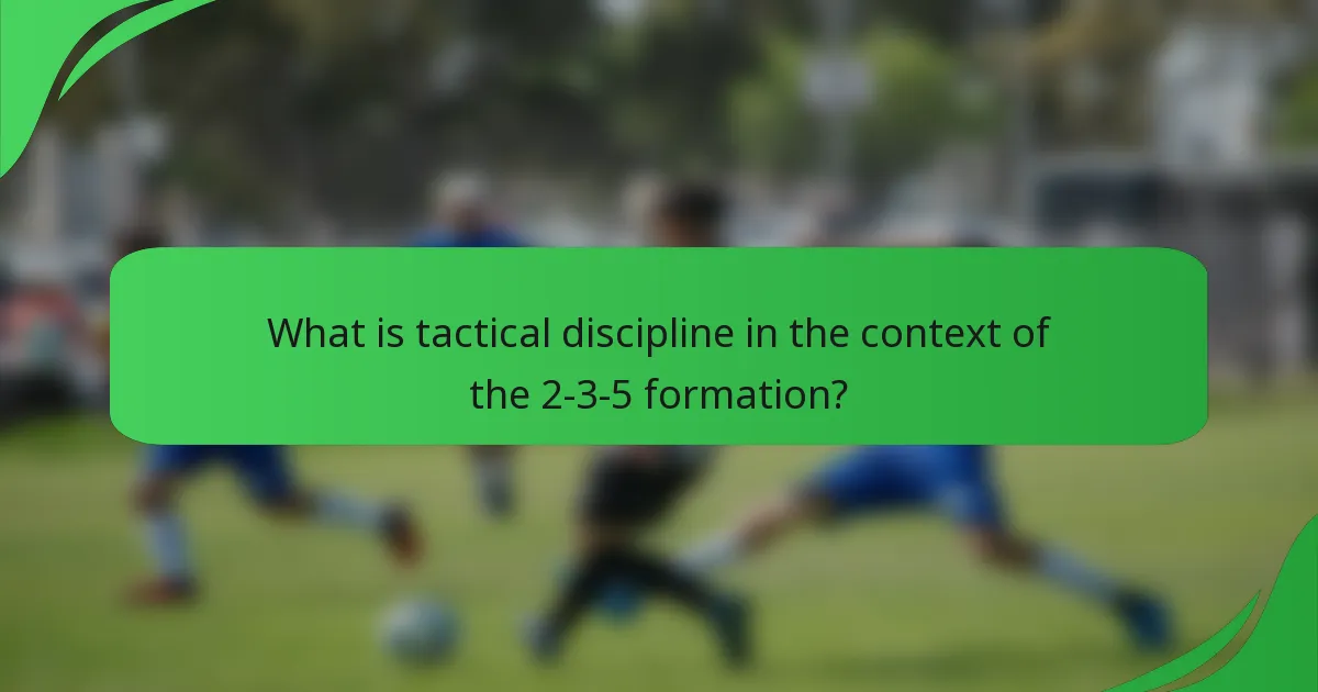 What is tactical discipline in the context of the 2-3-5 formation?