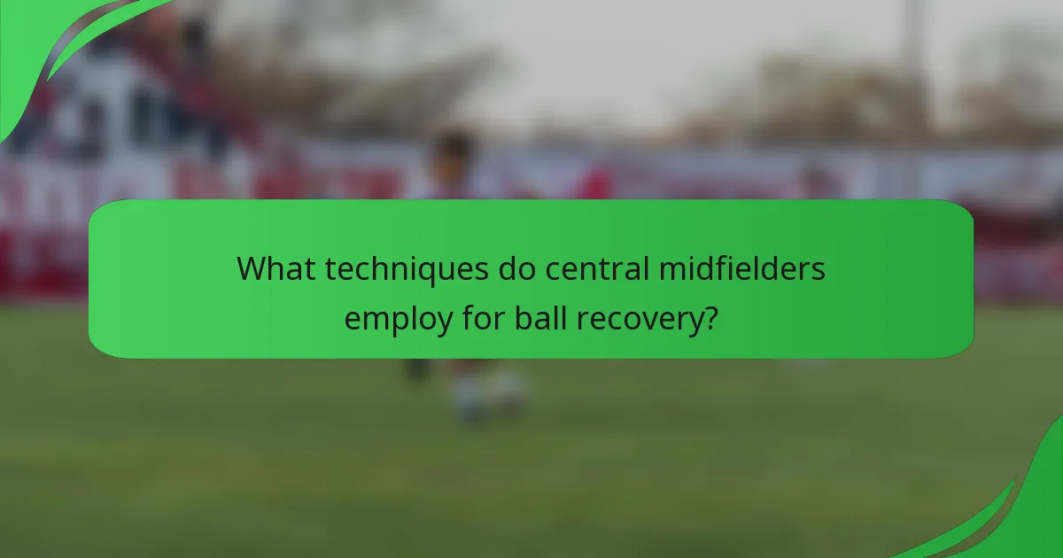 What techniques do central midfielders employ for ball recovery?