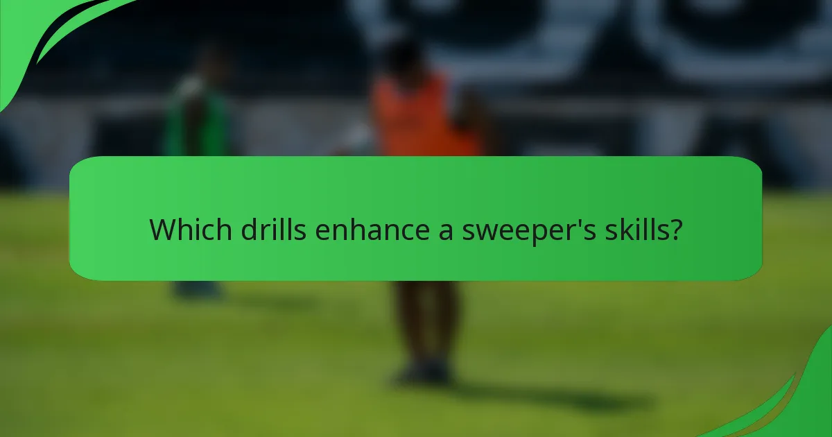 Which drills enhance a sweeper's skills?