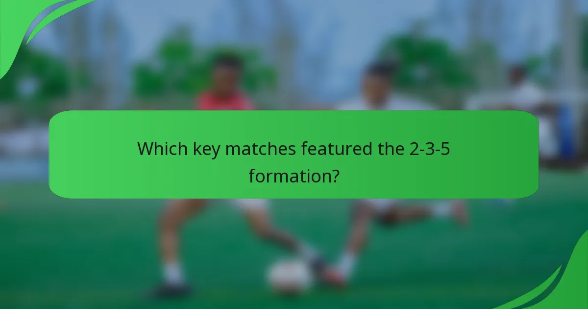 Which key matches featured the 2-3-5 formation?