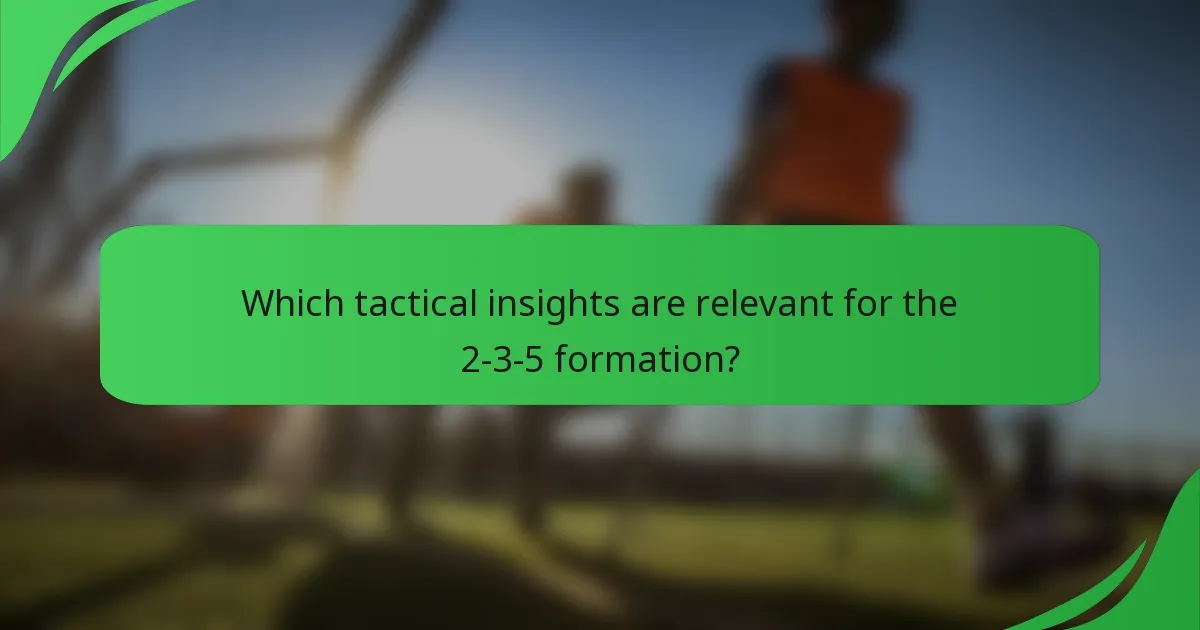 Which tactical insights are relevant for the 2-3-5 formation?